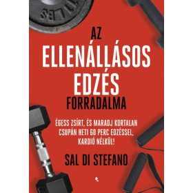   Sal Di Stefano: Az ellenállásos edzés forradalma - Égess zsírt, és maradj kortalan csupán heti 60 perc edzéssel, kardió nélkül!