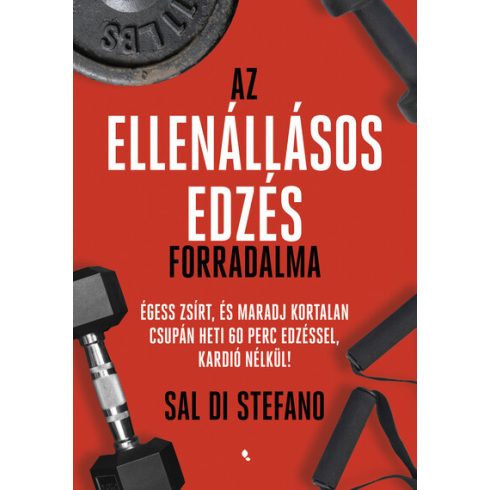 Előrendelhető: Sal Di Stefano: Az ellenállásos edzés forradalma - Égess zsírt, és maradj kortalan csupán heti 60 perc edzéssel, kardió nélkül!