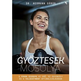   dr. Hermann Gábor: Győztesek mosolya - A fogak szerepe az erő, az egyensúly és a teljesítmény optimalizálásában