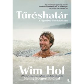 Wim Hof: Tűréshatár - A Jégember élete képekben