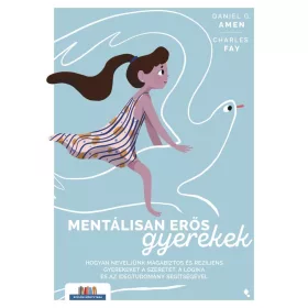   Daniel G. Amen: Mentálisan erős gyerekek - Hogyan neveljünk magabiztos és reziliens gyerekeket a szeretet, a logika és az idegtudomány segítségé