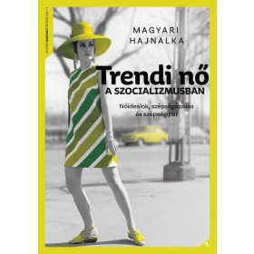 Magyari Hajnalka: Trendi nő a szocializmusban