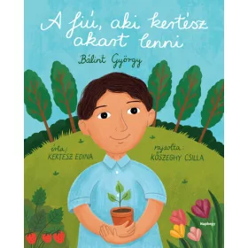   Kertész Edina: A fiú, aki kertész akart lenni (Névre szólóan dedikálható)