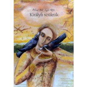 Boldizsár Ildikó, Szegedi Katalin: Királyfi születik