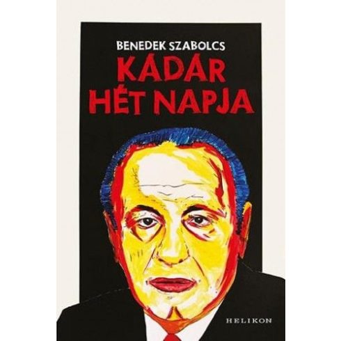 Benedek Szabolcs: Kádár hét napja