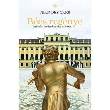   Des Cars Jean: Bécs regénye - Történelmi keringő Európa szívében