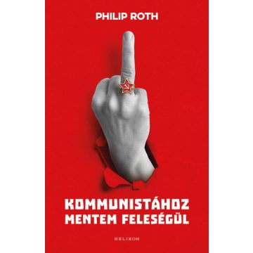 Philip Roth: Kommunistához mentem feleségül