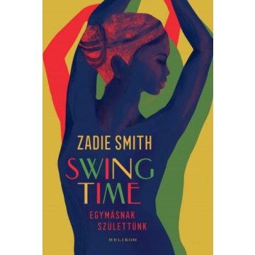 Zadie Smith: Swing time - Egymásnak születtünk