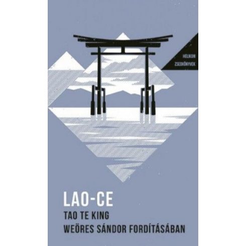 Lao-Ce: Tao Te King - Weöres Sándor fordításában - Helikon zsebkönyvek 27.