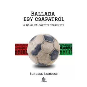   Benedek Szabolcs: Ballada egy csapatról - A '86-os válogatott története (Névre szólóan dedikálható)