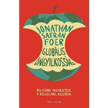   Jonathan Safran Foer: Globális öngyilkosság - Bolygónk megmentése a reggelinél kezdődik