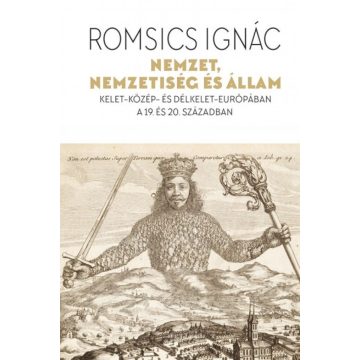   Romsics Ignác: Nemzet, nemzetiség és állam - Kelet-Közép- és Délkelet-Európában a 19. és 20. században