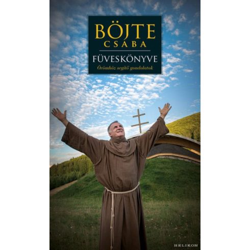Böjte Csaba, Csender Levente: Böjte Csaba füveskönyve - Örömhöz segítő gondolatok