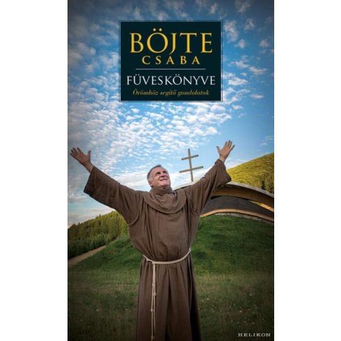 Böjte Csaba, Csender Levente: Böjte Csaba füveskönyve - Örömhöz segítő gondolatok (antikvár)