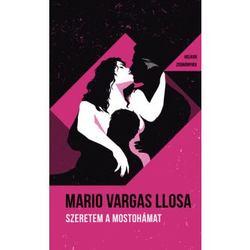   Mario Vargas Llosa: Szeretem a mostohámat - Helikon Zsebkönyvek 105.