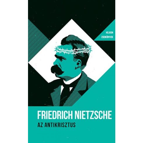 Friedrich Nietzsche: Az Antikrisztus - Helikon zsebkönyvek 42.