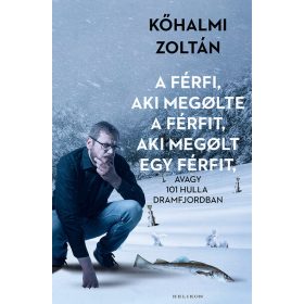   Kőhalmi Zoltán: A férfi, aki megölte a férfit, aki megölt egy férfit - avagy 101 hulla Dramfjordban