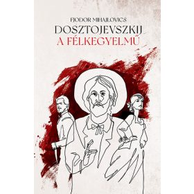   Fjodor Mihajlovics Dosztojevszkij: A félkegyelmű (új kiadás)