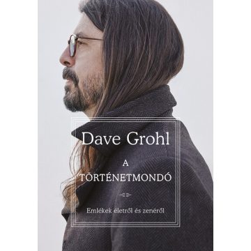   Dave Grohl: A történetmondó - Emlékek életről és zenéről