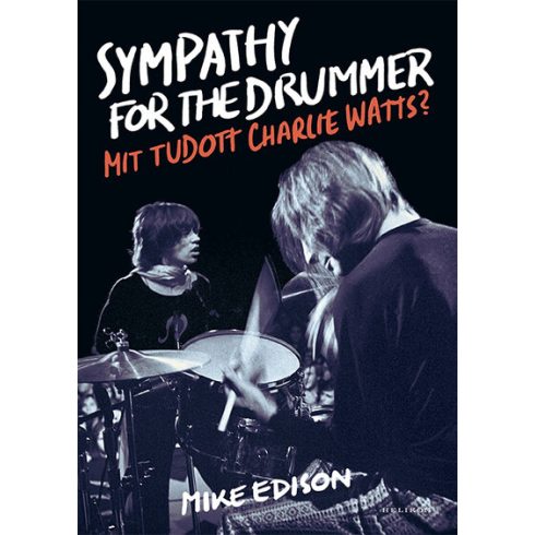 Mike Edison: Sympathy for the Drummer - Mit tudott Charlie Watts?