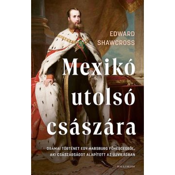 Edward Shawcross: Mexikó utolsó császára