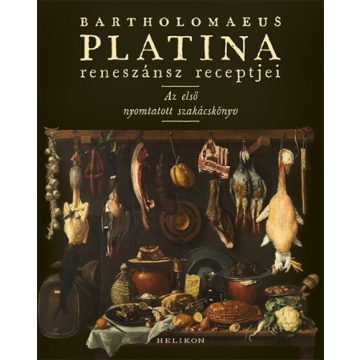   Bartholomaeus Platina: Bartholomaeus Platina reneszánsz receptjei