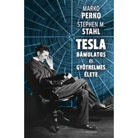   Marko Perko, Stephen M. Stahl: Tesla bámulatos és gyötrelmes élete