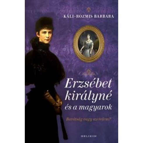 Káli-Rozmis Barbara: Erzsébet királyné és a magyarok