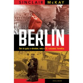   Sinclair Mckay: Berlin - Élet és gyász a városban, mely a 20. századot formálta