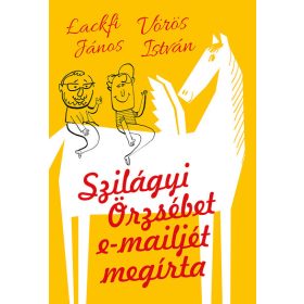   Lackfi János, Vörös István: Szilágyi Örzsébet e-mailjét megírta