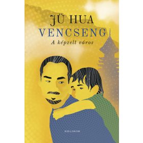 Jü Hua: Vencseng - A képzelt város