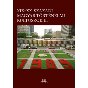 XIX-XX. SZÁZADI MAGYAR TÖRTÉNELMI KULTUSZOK II.