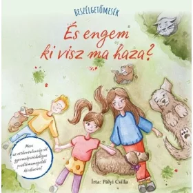   Pályi Csilla: Beszélgetőmesék - És engem ki visz ma haza?