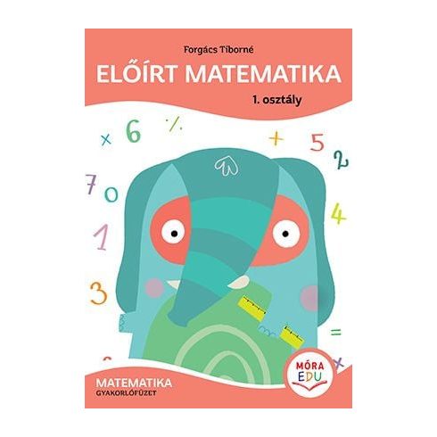 Forgács Tiborné: Előírt matematika 1. osztály - Matematika gyakorlófüzet