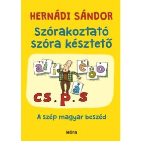   Hernádi Sándor: Szórakoztató szóra késztető - A szép magyar beszéd