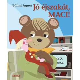 Bálint Ágnes: Jó éjszakát Maci!