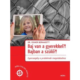   Dr. Eigner Bernadett: Baj van a gyerekkel? Bajban a szülő?!