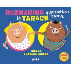   Miklya Luzsányi Mónika: Rozmaring és Tarack viselkedni tanul