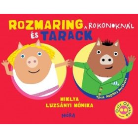 Miklya Luzsányi Mónika: Rozmaring és Tarack a rokonoknál