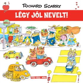 Richard Scarry: Tesz-Vesz város - Légy jól nevelt!