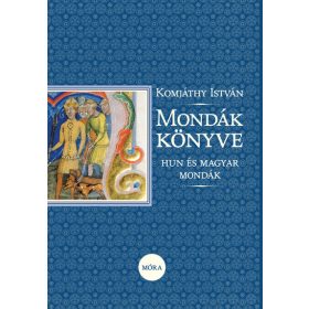 Komjáthy István: Mondák könyve - Hun és magyar mondák