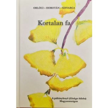   Orlóci László: Kortalan fa - A páfrányfenyő (Ginkgo biloba) Magyarországon