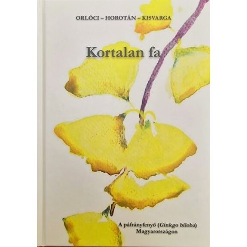 Orlóci László: Kortalan fa - A páfrányfenyő (Ginkgo biloba) Magyarországon