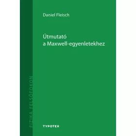 FLEISCH, DANIEL: ÚTMUTATÓ A MAXWELL - EGYENLETEKHEZ