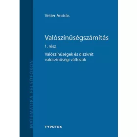   VETIER ANDRÁS: VALÓSZÍNŰSÉGSZÁMÍTÁS 1. RÉSZ - VALÓSZÍNŰSÉGEK ÉS DISZKRÉT VALÓSZÍNŰSÉGI VÁLTOZÓK