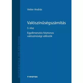  VETIER ANDRÁS: VALÓSZÍNŰSÉGSZÁMÍTÁS 3. RÉSZ - EGYDIMENZIÓS FOLYTONOS VALÓSZÍNŰSÉGI VÁLTOZÓK