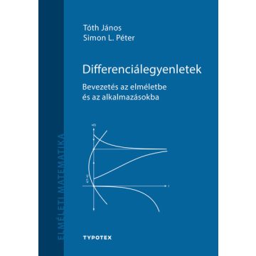   Tóth János: Differenciálegyenletek - Bevezetés az elméletbe és az alkalmazásokba - Elméleti matematika