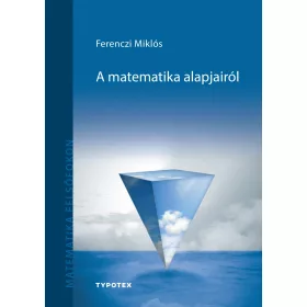 FERENCZI MIKLÓS: A MATEMATIKA ALAPJAIRÓL