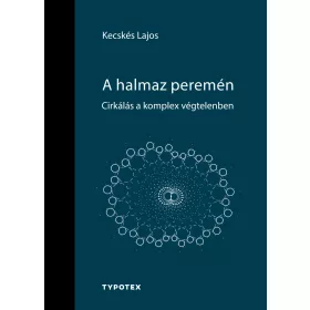   KECSKÉS LAJOS: A HALMAZ PEREMÉN - CIRKÁLÁS A KOMPLEX VÉGTELENBEN