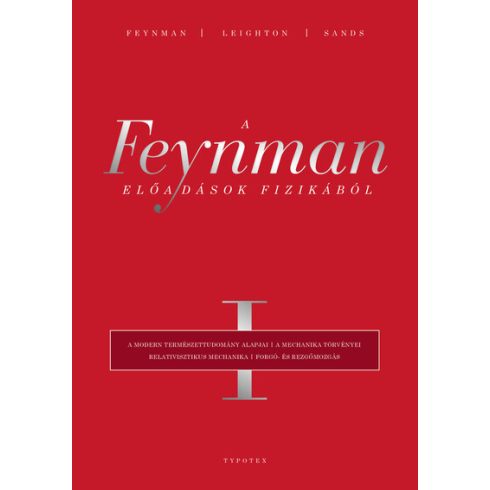 Richard P. Feynman: A Feynman-előadások fizikából I. - A modern természettudomány alapjai, a mechanika törvényei, relativisztikus mechanika, forgó-